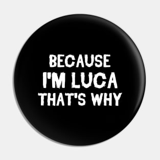 Because I'm Luca That's Why Pin