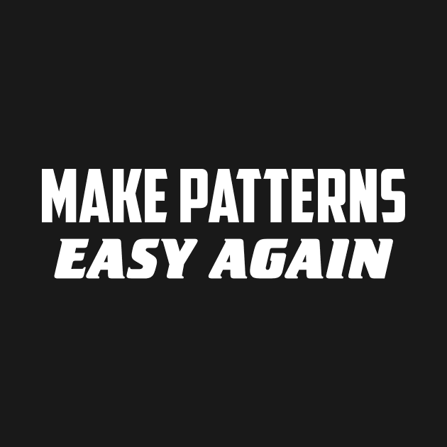 Make patterns easy again by AnnoyingBowlerTees