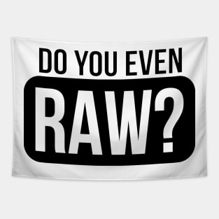 DO YOU EVEN RAW? Tapestry