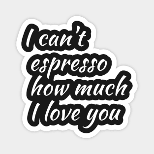 cant espresso how much I love you Magnet