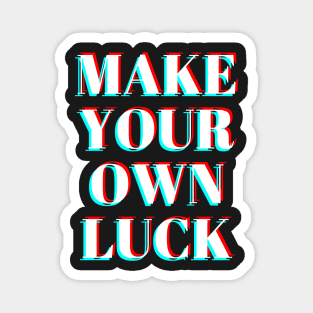 make your own luck Magnet