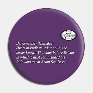 Barramaundy Thursday Pin