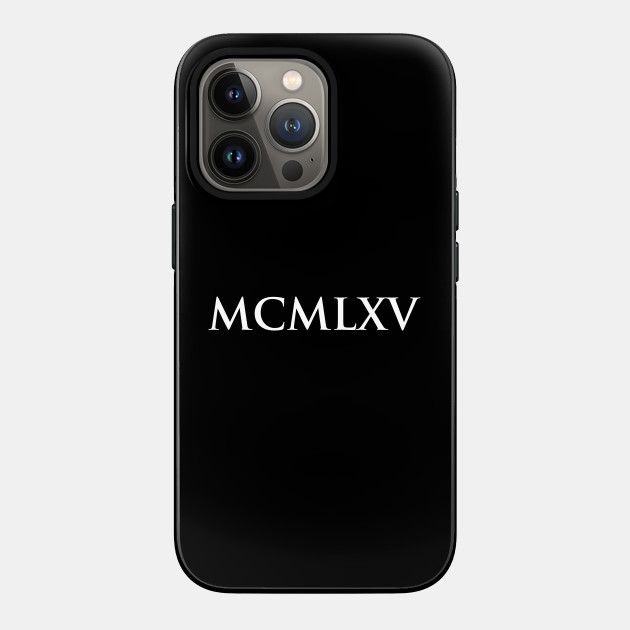 1965 Mcmlxv Roman Numeral Mcmlxv Phone Case Teepublic