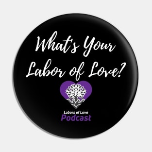 What's Your Labor of Love? Pin