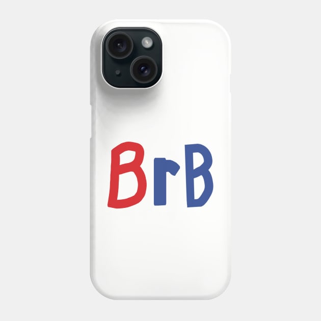 Be Right Back BRB Slang Phone Case by ellenhenryart