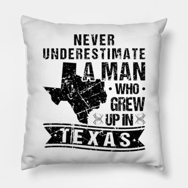 Never Underestimate A Man Who Grew Up In Texas Pillow by Humbas Fun Shirts