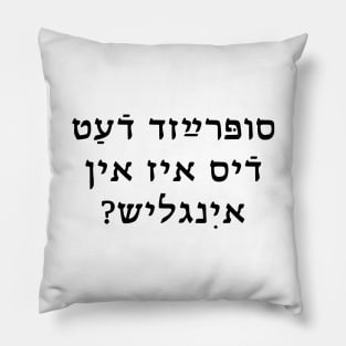 Suprayzd dhaet dhis iz in iinglish? Pillow