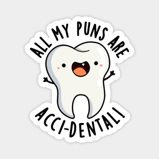 All My Puns Are Acci-dental Funny Tooth Pun Magnet