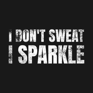 I Don't Sweat, I Sparkle Funny Lifting T-Shirt