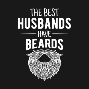 The Best Husbands Have Beards Funny Beard Design Gift for Bearded Husband T-Shirt