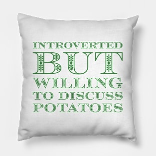 Introverted But Willing To Discuss Potatoes Pillow