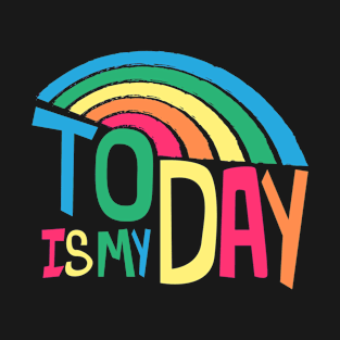 today is my day colourful rainbow typography T-Shirt