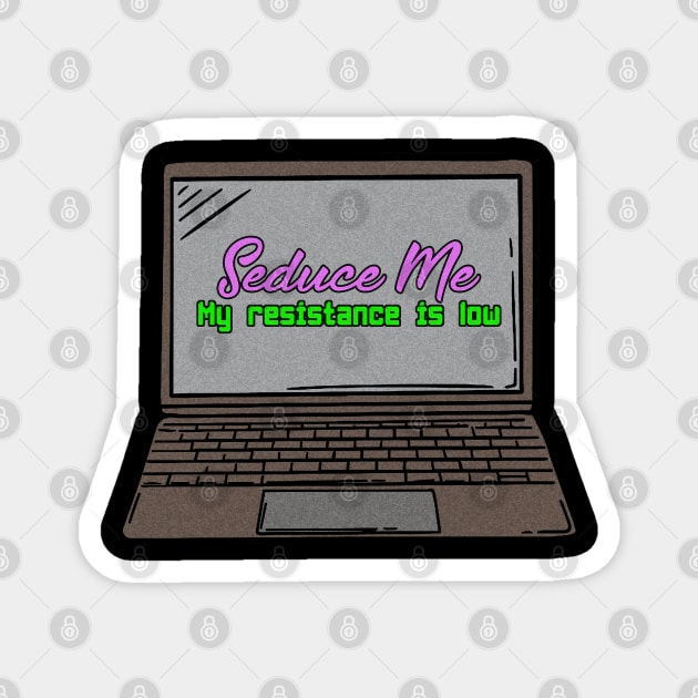 Seduce Me My Resistance Is Low Funny Gaming Laptop Illustration Magnet by StreetDesigns