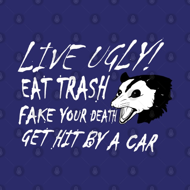 LIVE UGLY! EAT TRASH, FAKE YOUR DEATH, GET HIT BY A CAR. by LA Hatfield