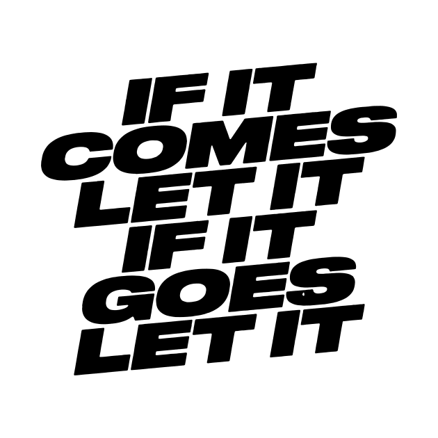 IF IT COMES LET IT by TheCosmicTradingPost