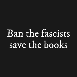 Ban the fascists save the books T-Shirt