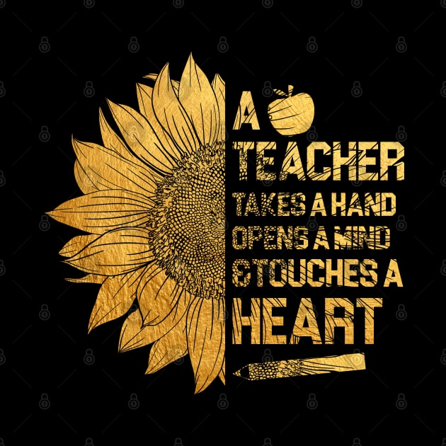 a teacher takes a hand opens a mind and touches a heart Gold by Johner_Clerk_Design