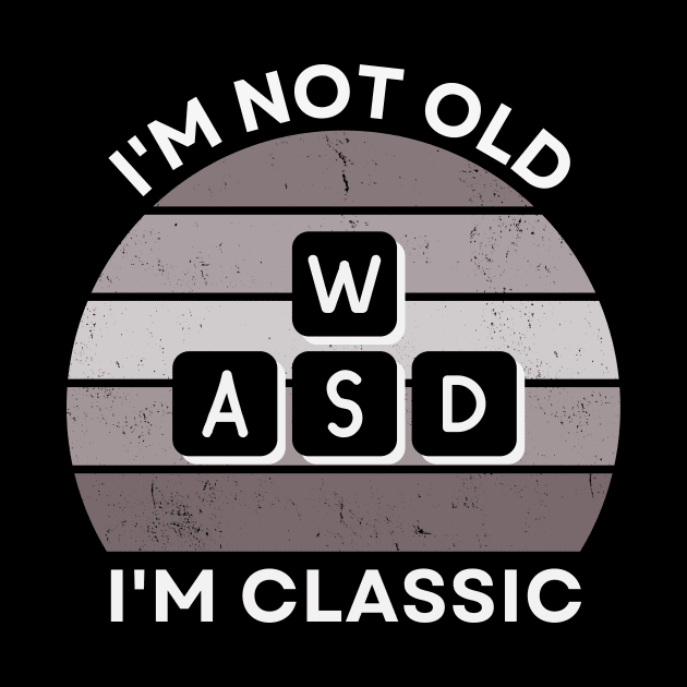 I'm not old, I'm Classic | WASD | Retro Hardware | Vintage Sunset | Grayscale | '80s '90s Video Gaming by octoplatypusclothing@gmail.com