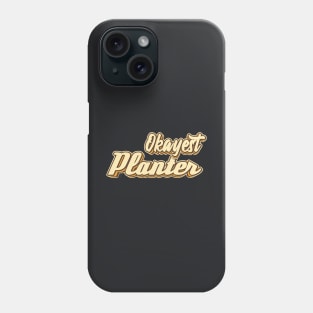 Okayest Planter typography Phone Case