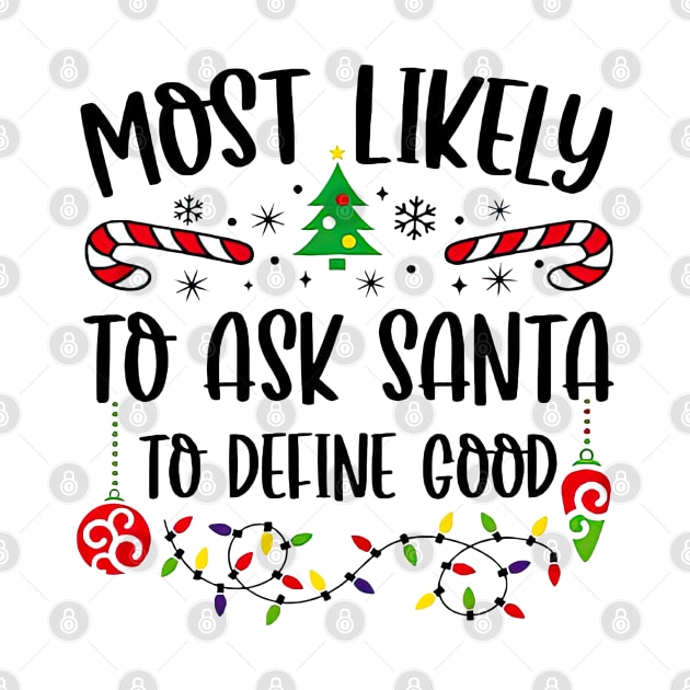 Most Likely To Ask Santa To Define Good Funny Christmas by SuperMama1650