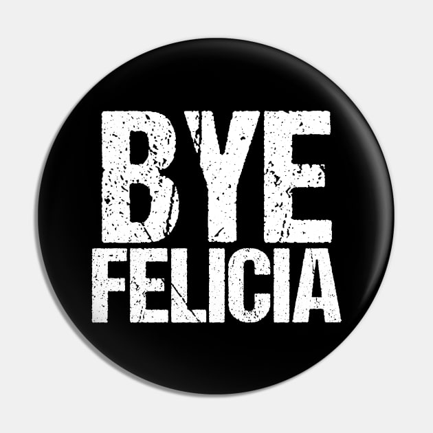 Bye Felicia Funny Meme Pin by epiclovedesigns