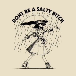 Dont Be a Salty Bitch Walking T-Shirt