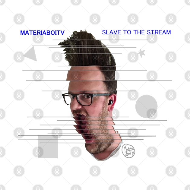 Slave to the Stream - MateriaMerch by Materiaboitv