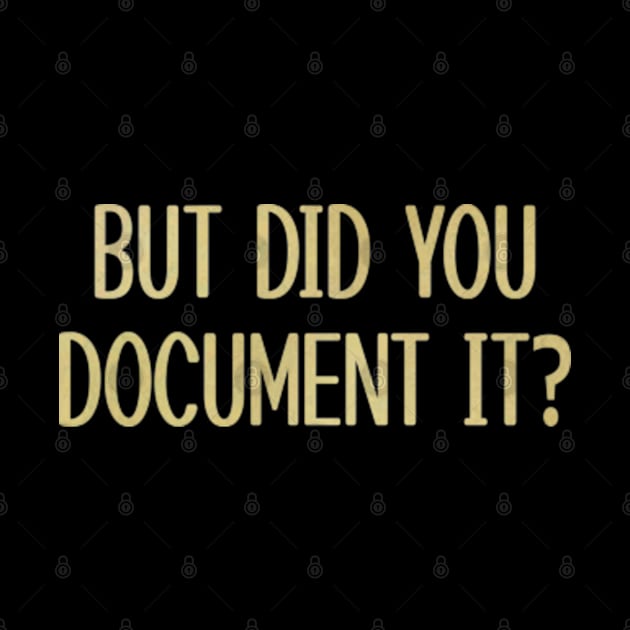 BUT DID YOU DOCUMENT IT by  hal mafhoum?