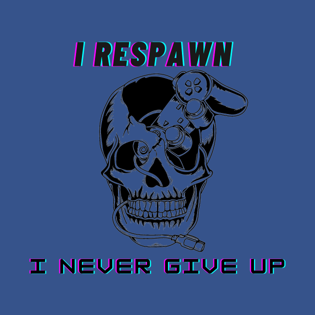 I respawn, I never give up by Darth Noob