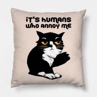 It's Humans Who Annoy Me Pillow