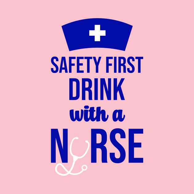 Safety First Drink With A Nurse by rjstyle7