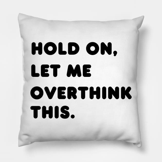 Hold on, let me overthink this Pillow by Amor Valentine