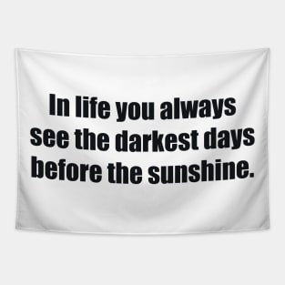 In life you always see the darkest days before the sunshine Tapestry