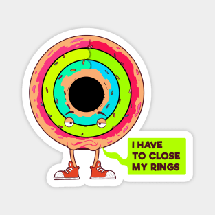 I have to Close My Rings- I Donut Care Magnet