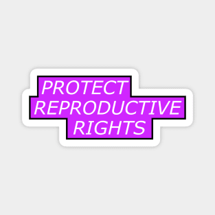 Protect Reproductive Rights - Pro Abortion Magnet