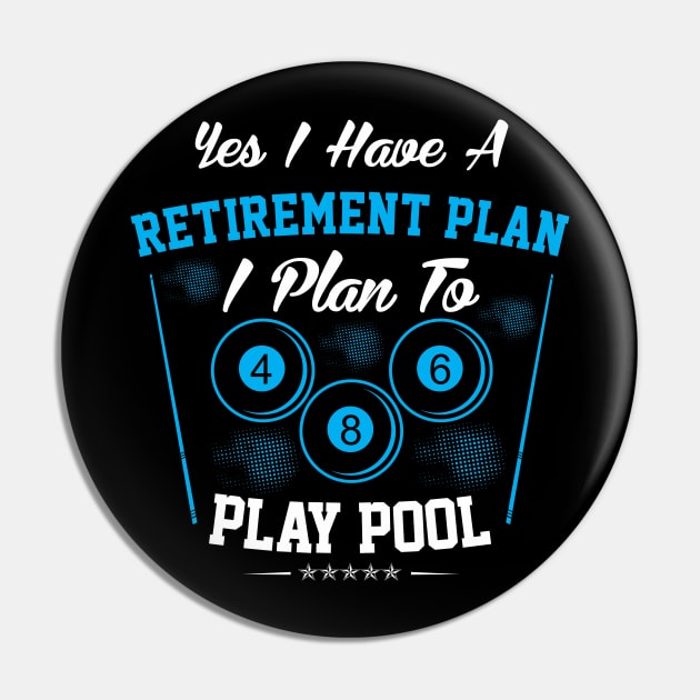 I Plan To Play Pool Retirement Plan Billiards Pin by TeeShirt_Expressive