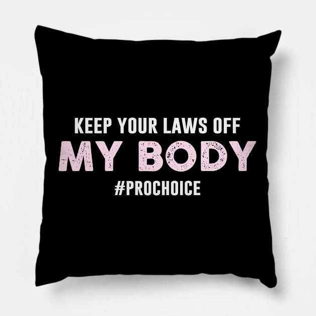 Keep Your Laws Off My Body Hashtag Prochoice Pillow by Chelseaforluke