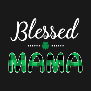 Blessed Mama St.Patrick_s Day T-shirt T-Shirt