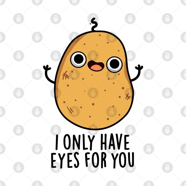 I Only Have Eyes For You Cute Potato Pun by punnybone