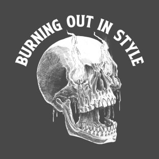 Burning out in style T-Shirt