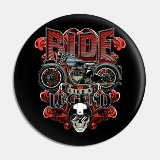 Ride like a legend. Pin