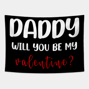 DADDY WILL YOU BE MY VALENTINE FUNNY T-SHIRT; FUNNY QUOTE T-Shirt Tapestry