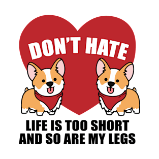 Dont Hate Life Is Too Short And So Are My Legs T-Shirt