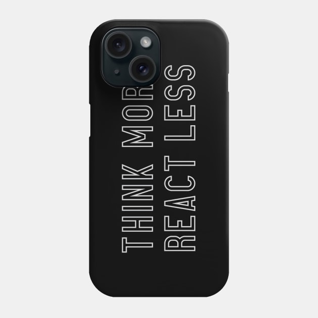 Think More React Less Phone Case by calebfaires