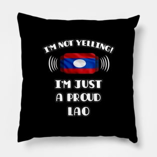 I'm Not Yelling I'm A Proud Lao - Gift for Lao With Roots From Laos Pillow