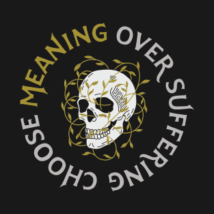 Meaning Over Suffering T-Shirt