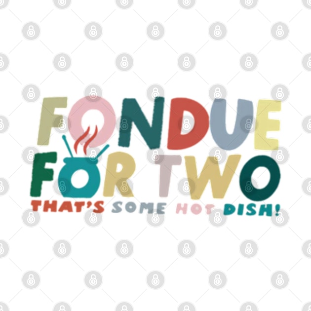 Fondue For Two by Cun-Tees!