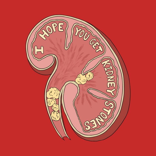 I Hope You Get Kidney Stones by JulieKitzes