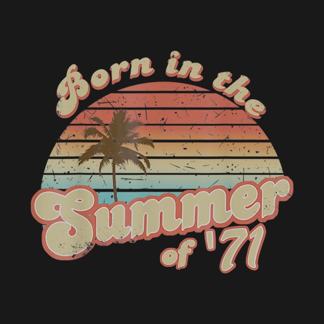Born In The Summer 1971 49th Birthday Gifts by teudasfemales