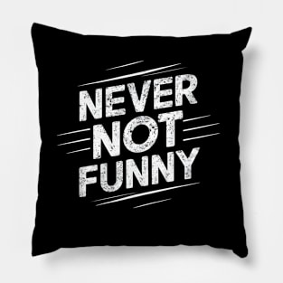 Never Not Funny Pillow